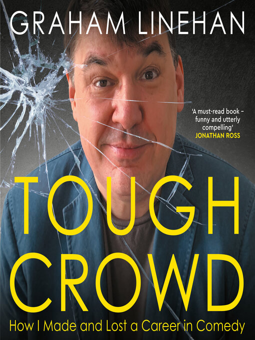 Title details for Tough Crowd--How I made and lost a career in comedy (Unabridged) by Graham Linehan - Available